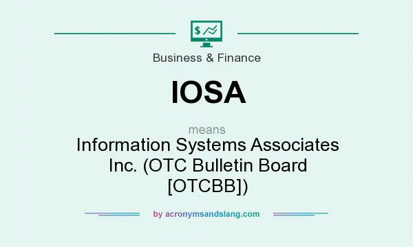 What does IOSA mean? It stands for Information Systems Associates Inc. (OTC Bulletin Board [OTCBB])