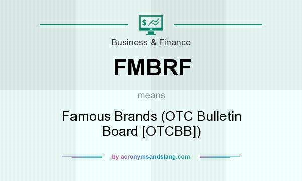 What does FMBRF mean? It stands for Famous Brands (OTC Bulletin Board [OTCBB])