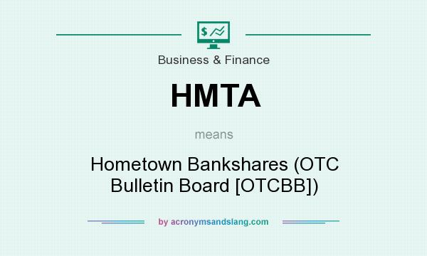 What does HMTA mean? It stands for Hometown Bankshares (OTC Bulletin Board [OTCBB])