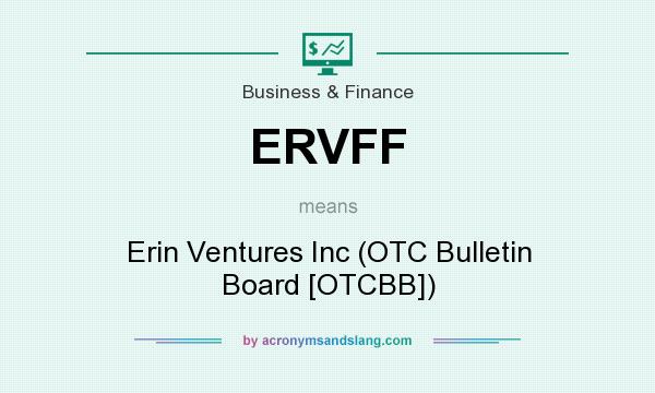 What does ERVFF mean? It stands for Erin Ventures Inc (OTC Bulletin Board [OTCBB])