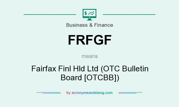 What does FRFGF mean? It stands for Fairfax Finl Hld Ltd (OTC Bulletin Board [OTCBB])