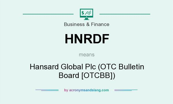 What does HNRDF mean? It stands for Hansard Global Plc (OTC Bulletin Board [OTCBB])