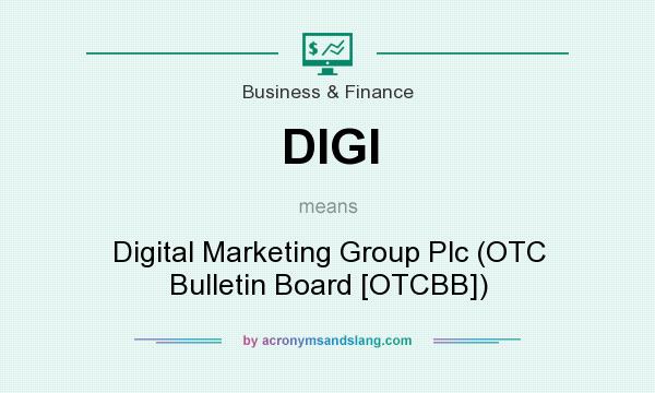 What does DIGI mean? It stands for Digital Marketing Group Plc (OTC Bulletin Board [OTCBB])