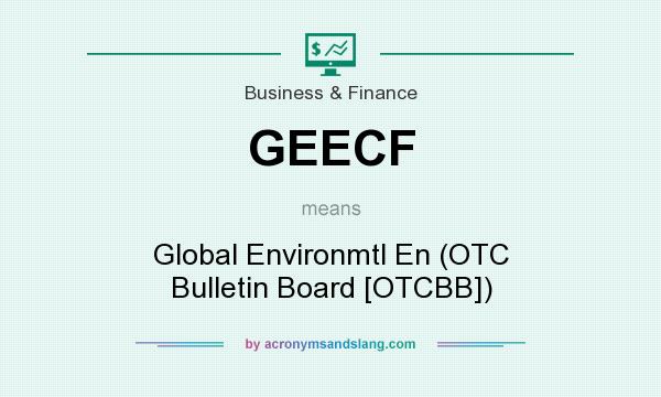 What does GEECF mean? It stands for Global Environmtl En (OTC Bulletin Board [OTCBB])