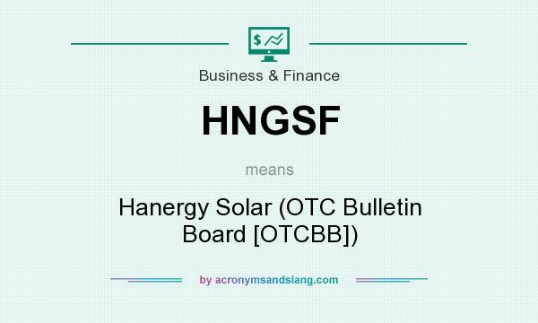 What does HNGSF mean? It stands for Hanergy Solar (OTC Bulletin Board [OTCBB])