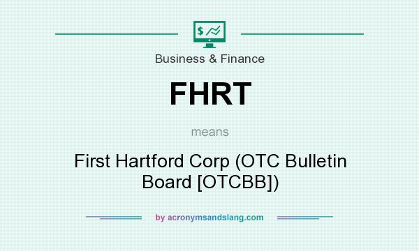 What does FHRT mean? It stands for First Hartford Corp (OTC Bulletin Board [OTCBB])