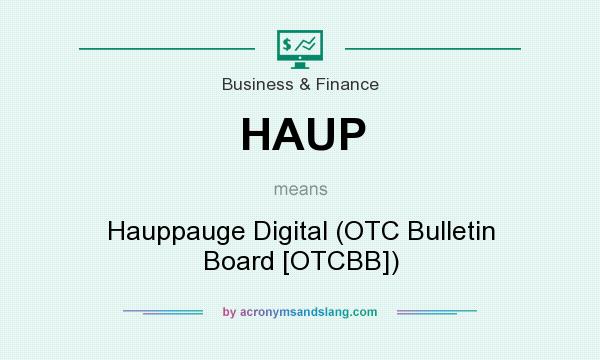 What does HAUP mean? It stands for Hauppauge Digital (OTC Bulletin Board [OTCBB])