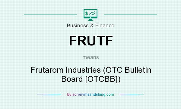 What does FRUTF mean? It stands for Frutarom Industries (OTC Bulletin Board [OTCBB])