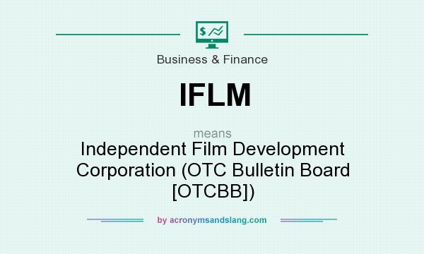 What does IFLM mean? It stands for Independent Film Development Corporation (OTC Bulletin Board [OTCBB])
