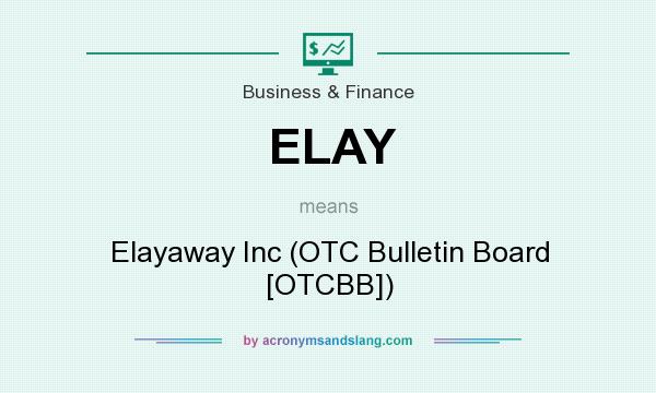 What does ELAY mean? It stands for Elayaway Inc (OTC Bulletin Board [OTCBB])