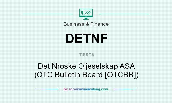 What does DETNF mean? It stands for Det Nroske Oljeselskap ASA (OTC Bulletin Board [OTCBB])