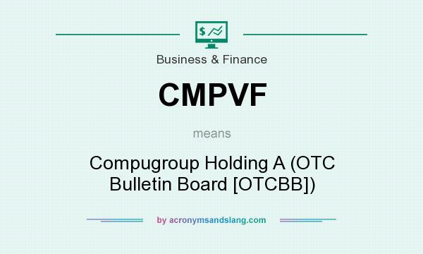 What does CMPVF mean? It stands for Compugroup Holding A (OTC Bulletin Board [OTCBB])