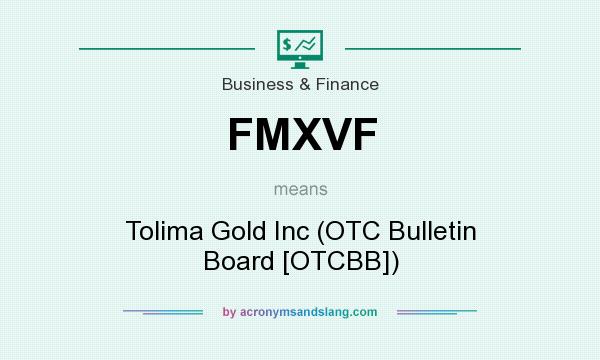 What does FMXVF mean? It stands for Tolima Gold Inc (OTC Bulletin Board [OTCBB])