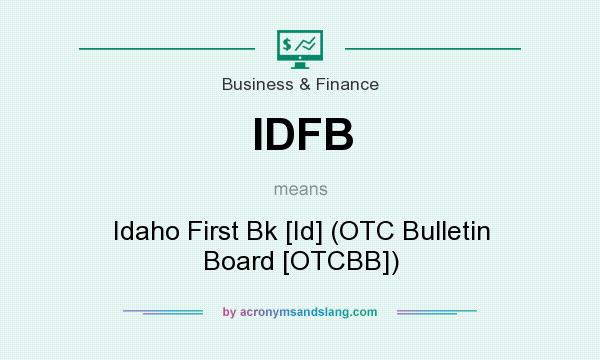 What does IDFB mean? It stands for Idaho First Bk [Id] (OTC Bulletin Board [OTCBB])