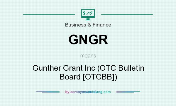 What does GNGR mean? It stands for Gunther Grant Inc (OTC Bulletin Board [OTCBB])