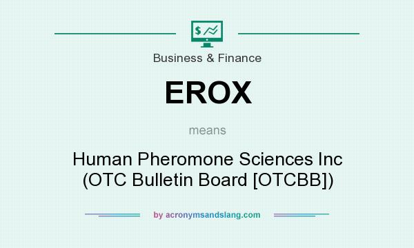 What does EROX mean? It stands for Human Pheromone Sciences Inc (OTC Bulletin Board [OTCBB])