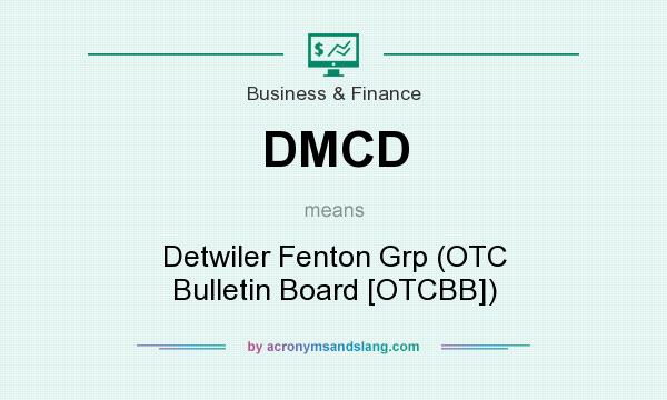 What does DMCD mean? It stands for Detwiler Fenton Grp (OTC Bulletin Board [OTCBB])