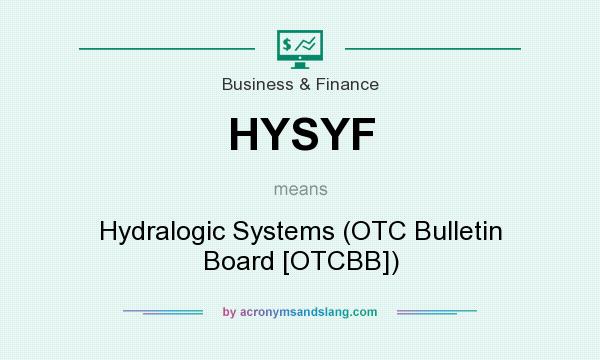 What does HYSYF mean? It stands for Hydralogic Systems (OTC Bulletin Board [OTCBB])