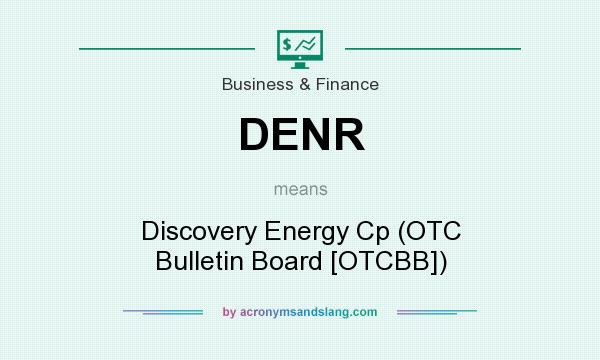 What does DENR mean? It stands for Discovery Energy Cp (OTC Bulletin Board [OTCBB])
