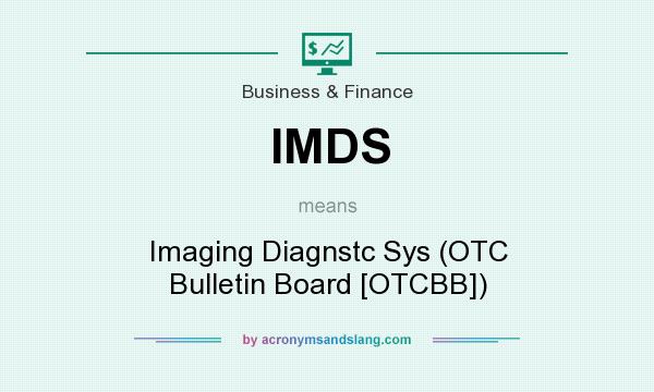 What does IMDS mean? It stands for Imaging Diagnstc Sys (OTC Bulletin Board [OTCBB])