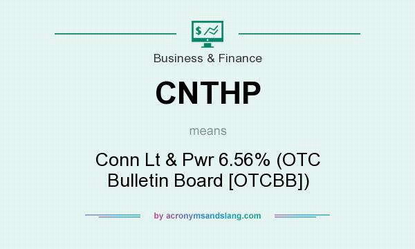 What does CNTHP mean? It stands for Conn Lt & Pwr 6.56% (OTC Bulletin Board [OTCBB])