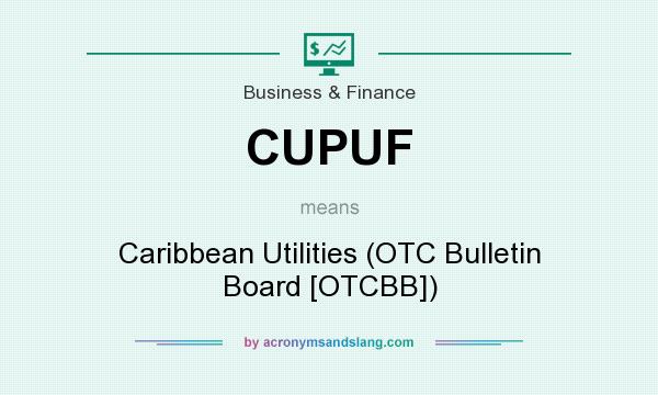 What does CUPUF mean? It stands for Caribbean Utilities (OTC Bulletin Board [OTCBB])