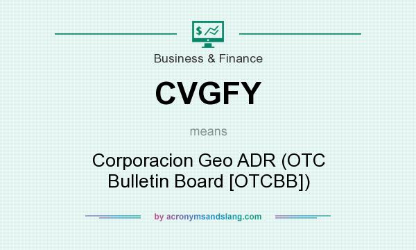 What does CVGFY mean? It stands for Corporacion Geo ADR (OTC Bulletin Board [OTCBB])