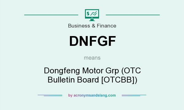 What does DNFGF mean? It stands for Dongfeng Motor Grp (OTC Bulletin Board [OTCBB])