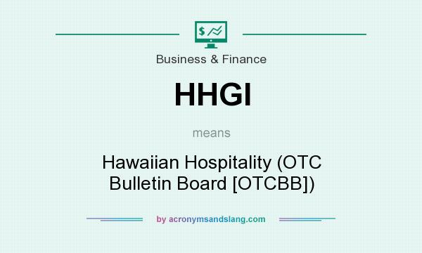 What does HHGI mean? It stands for Hawaiian Hospitality (OTC Bulletin Board [OTCBB])