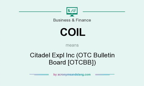 What does COIL mean? It stands for Citadel Expl Inc (OTC Bulletin Board [OTCBB])