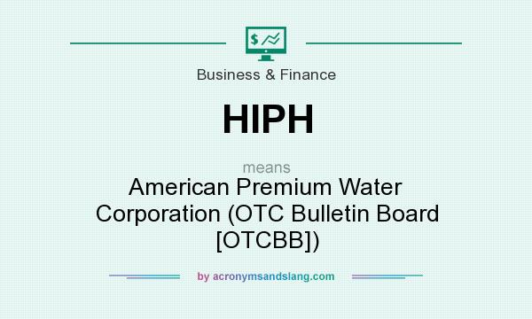 What does HIPH mean? It stands for American Premium Water Corporation (OTC Bulletin Board [OTCBB])