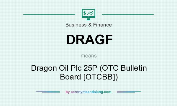 What does DRAGF mean? It stands for Dragon Oil Plc 25P (OTC Bulletin Board [OTCBB])