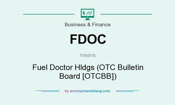What does FDOC mean? It stands for Fuel Doctor Hldgs (OTC Bulletin Board [OTCBB])