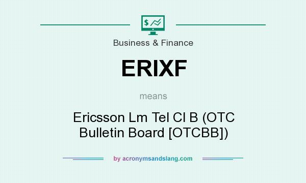 What does ERIXF mean? It stands for Ericsson Lm Tel Cl B (OTC Bulletin Board [OTCBB])