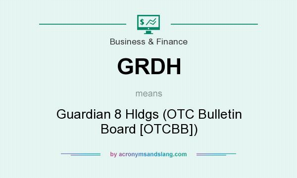 What does GRDH mean? It stands for Guardian 8 Hldgs (OTC Bulletin Board [OTCBB])