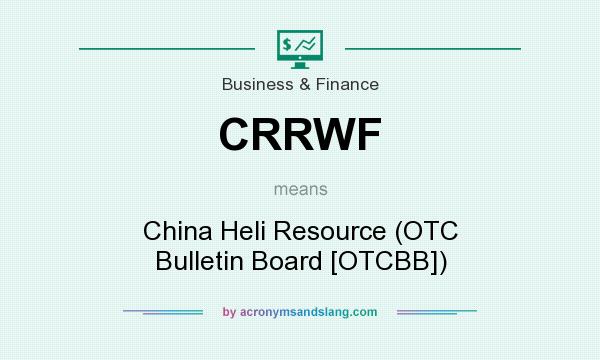 What does CRRWF mean? It stands for China Heli Resource (OTC Bulletin Board [OTCBB])