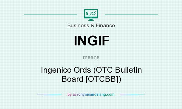 What does INGIF mean? It stands for Ingenico Ords (OTC Bulletin Board [OTCBB])