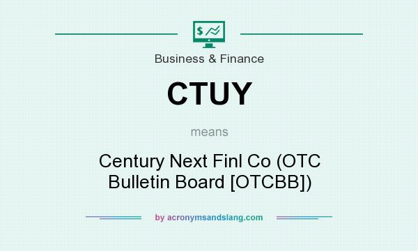 What does CTUY mean? It stands for Century Next Finl Co (OTC Bulletin Board [OTCBB])