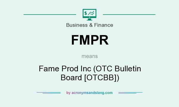 What does FMPR mean? It stands for Fame Prod Inc (OTC Bulletin Board [OTCBB])