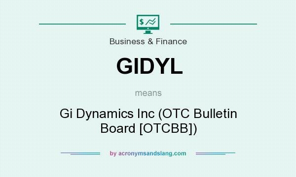 What does GIDYL mean? It stands for Gi Dynamics Inc (OTC Bulletin Board [OTCBB])