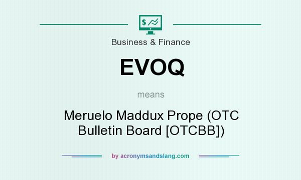 What does EVOQ mean? It stands for Meruelo Maddux Prope (OTC Bulletin Board [OTCBB])
