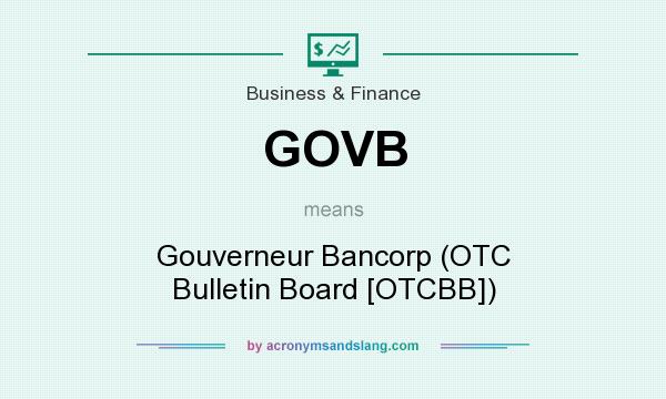 What does GOVB mean? It stands for Gouverneur Bancorp (OTC Bulletin Board [OTCBB])