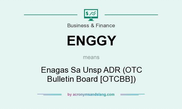 What does ENGGY mean? It stands for Enagas Sa Unsp ADR (OTC Bulletin Board [OTCBB])