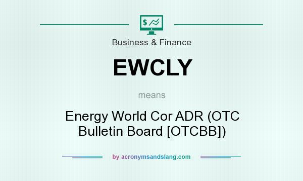 What does EWCLY mean? It stands for Energy World Cor ADR (OTC Bulletin Board [OTCBB])
