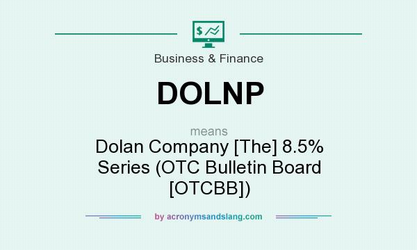 What does DOLNP mean? It stands for Dolan Company [The] 8.5% Series (OTC Bulletin Board [OTCBB])