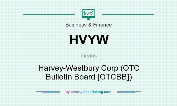 What does HVYW mean? It stands for Harvey-Westbury Corp (OTC Bulletin Board [OTCBB])
