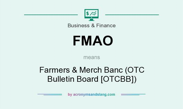 What does FMAO mean? It stands for Farmers & Merch Banc (OTC Bulletin Board [OTCBB])