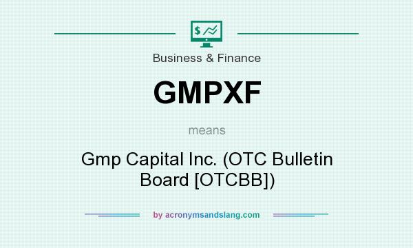 What does GMPXF mean? It stands for Gmp Capital Inc. (OTC Bulletin Board [OTCBB])