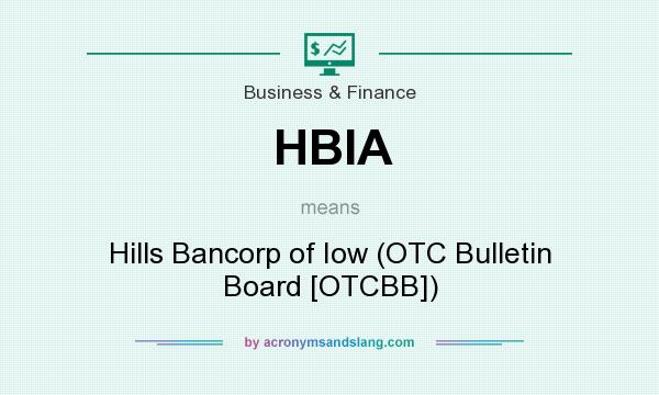 What does HBIA mean? It stands for Hills Bancorp of Iow (OTC Bulletin Board [OTCBB])