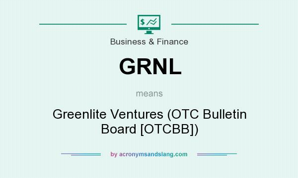 What does GRNL mean? It stands for Greenlite Ventures (OTC Bulletin Board [OTCBB])